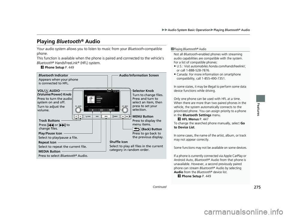 HONDA CIVIC 2023 Owners Manual 275
uuAudio System Basic Operation uPlaying Bluetooth ® Audio
Continued
Features
Playing Bluetooth ® Audio
Your audio system allows you to listen to music from your Bluetooth-compatible
phone.
Th HONDA CIVIC 2023 Owners Manual 275
uuAudio System Basic Operation uPlaying Bluetooth ® Audio
Continued
Features
Playing Bluetooth ® Audio
Your audio system allows you to listen to music from your Bluetooth-compatible
phone.
Th