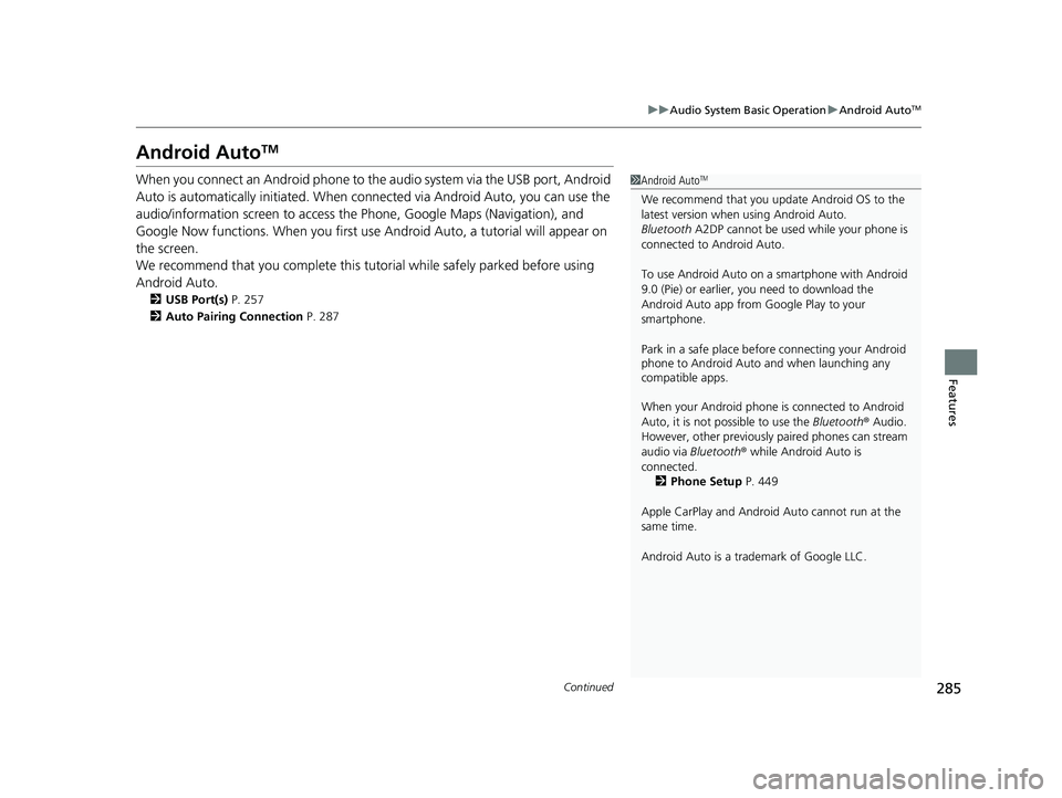 HONDA CIVIC 2023 Owners Manual 285
uuAudio System Basic Operation uAndroid AutoTM
Continued
Features
Android AutoTM
When you connect an Android phone to th e audio system via the USB port, Android
Auto is automatically initiated. HONDA CIVIC 2023 Owners Manual 285
uuAudio System Basic Operation uAndroid AutoTM
Continued
Features
Android AutoTM
When you connect an Android phone to th e audio system via the USB port, Android
Auto is automatically initiated.