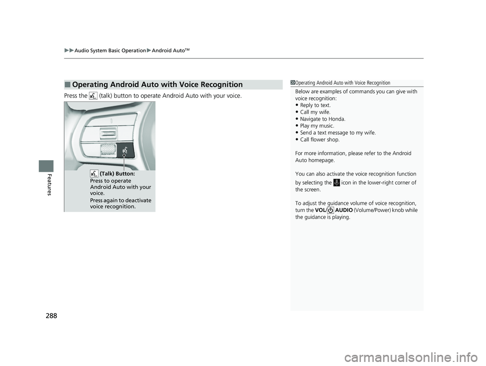 HONDA CIVIC 2023 Owners Manual uuAudio System Basic Operation uAndroid AutoTM
288
Features
Press the (talk) button to operat e Android Auto with your voice.
■Operating Android Auto with Voice Recognition1Operating Android Auto HONDA CIVIC 2023 Owners Manual uuAudio System Basic Operation uAndroid AutoTM
288
Features
Press the (talk) button to operat e Android Auto with your voice.
■Operating Android Auto with Voice Recognition1Operating Android Auto