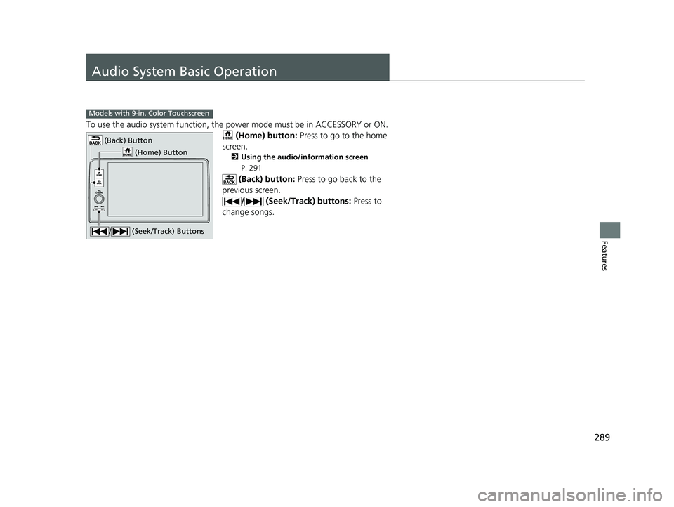 HONDA CIVIC 2023 Owners Manual 289
Features
Audio System Basic Operation
To use the audio system function, the power mode must be in ACCESSORY or ON.
(Home) button: Press to go to the home
screen.
2 Using the audio/information s HONDA CIVIC 2023 Owners Manual 289
Features
Audio System Basic Operation
To use the audio system function, the power mode must be in ACCESSORY or ON.
(Home) button: Press to go to the home
screen.
2 Using the audio/information s