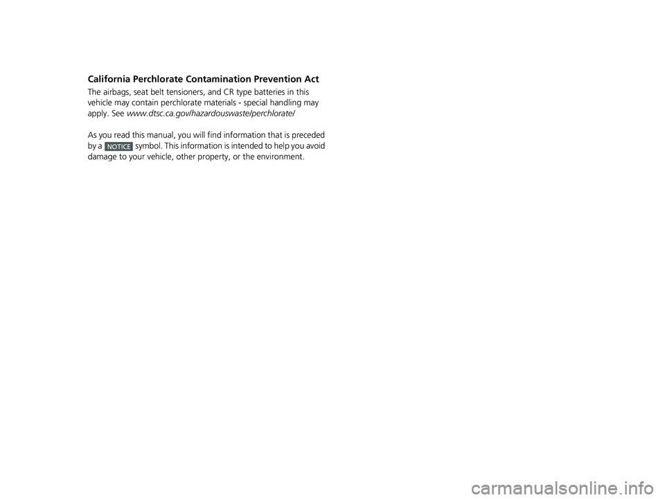 HONDA CIVIC 2023  Owners Manual California Perchlorate Contamination Prevention Act
The airbags, seat belt tensioners, and CR type batteries in this 
vehicle may contain perchlorate materials - special handling may 
apply. See  www.