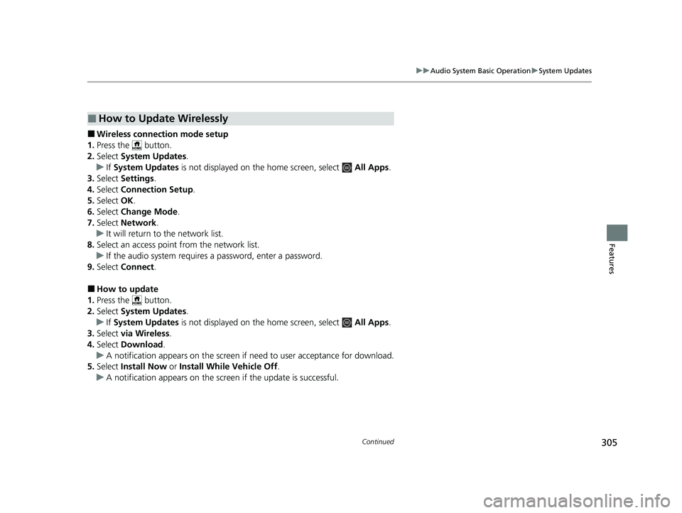 HONDA CIVIC 2023 Owners Manual 305
uuAudio System Basic Operation uSystem Updates
Continued
Features
■Wireless connecti on mode setup
1. Press the button.
2. Select System Updates .
u If System Updates is not displayed on the HONDA CIVIC 2023 Owners Manual 305
uuAudio System Basic Operation uSystem Updates
Continued
Features
■Wireless connecti on mode setup
1. Press the button.
2. Select System Updates .
u If System Updates is not displayed on the