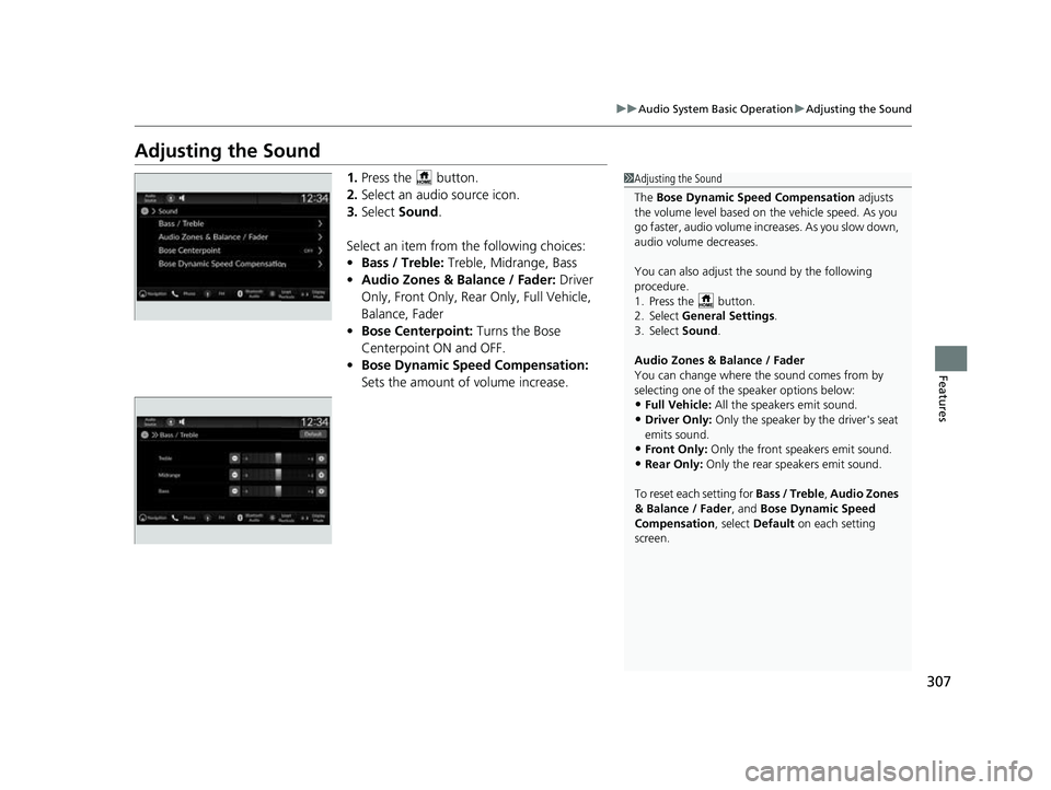 HONDA CIVIC 2023 Owners Manual 307
uuAudio System Basic Operation uAdjusting the Sound
Features
Adjusting the Sound
1. Press the button.
2. Select an audio source icon.
3. Select Sound .
Select an item from the following choices HONDA CIVIC 2023 Owners Manual 307
uuAudio System Basic Operation uAdjusting the Sound
Features
Adjusting the Sound
1. Press the button.
2. Select an audio source icon.
3. Select Sound .
Select an item from the following choices