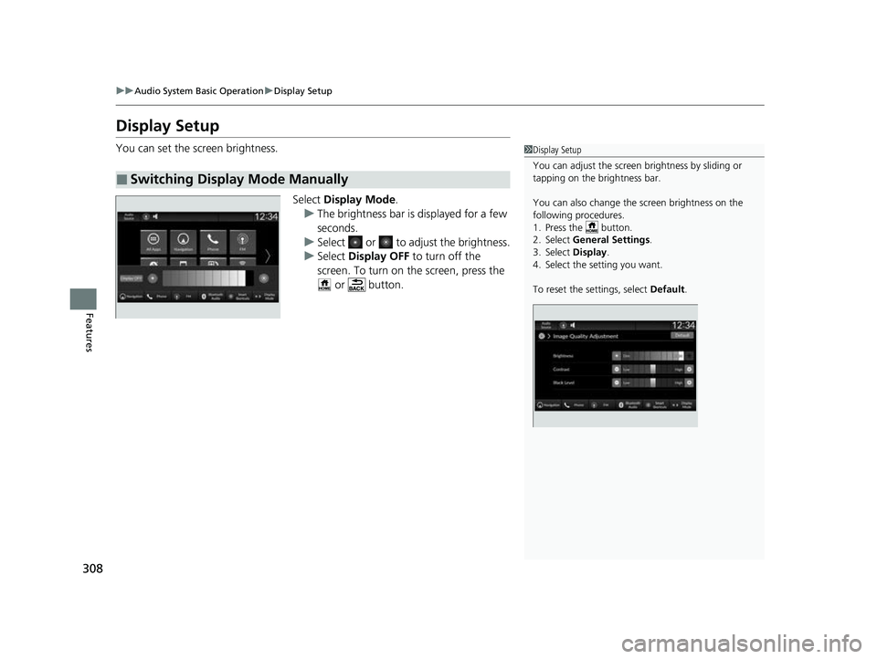 HONDA CIVIC 2023 Owners Manual 308
uuAudio System Basic Operation uDisplay Setup
Features
Display Setup
You can set the screen brightness.
Select Display Mode.
u The brightness bar is displayed for a few
seconds.
u Select or t HONDA CIVIC 2023 Owners Manual 308
uuAudio System Basic Operation uDisplay Setup
Features
Display Setup
You can set the screen brightness.
Select Display Mode.
u The brightness bar is displayed for a few
seconds.
u Select or t