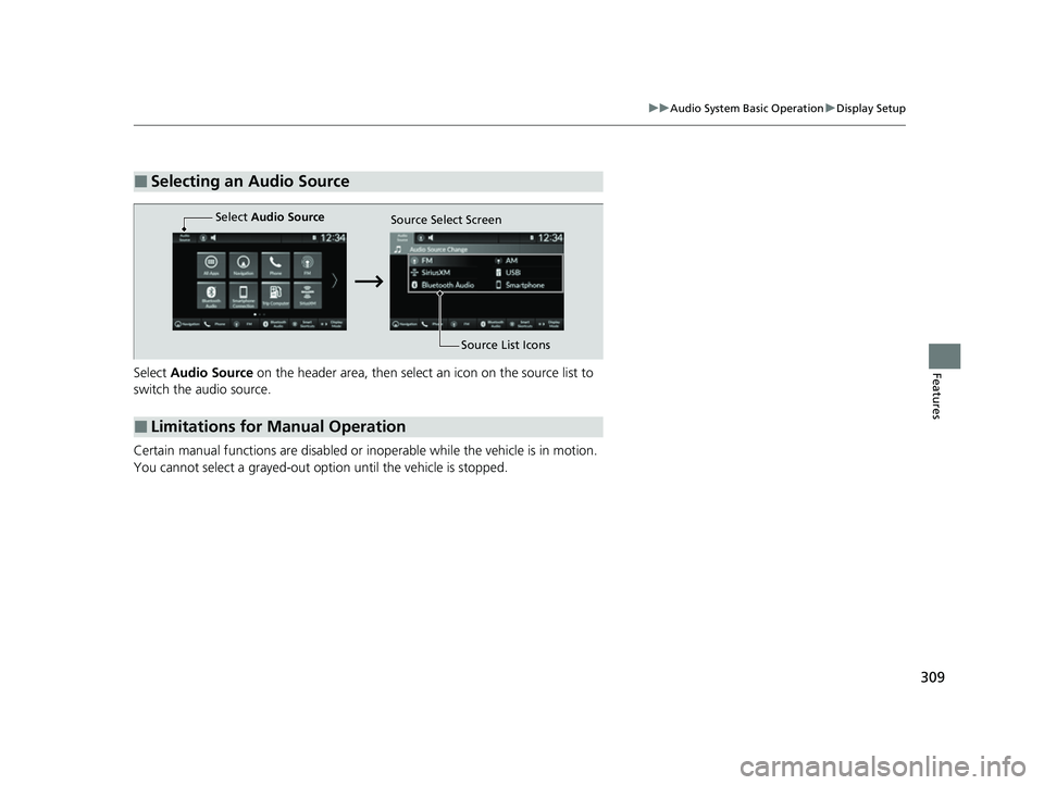 HONDA CIVIC 2023 Owners Manual 309
uuAudio System Basic Operation uDisplay Setup
FeaturesSelect Audio Source on the header area, then select an icon on the source list to
switch the audio source.
Certain manual functions are di HONDA CIVIC 2023 Owners Manual 309
uuAudio System Basic Operation uDisplay Setup
FeaturesSelect Audio Source on the header area, then select an icon on the source list to
switch the audio source.
Certain manual functions are di
