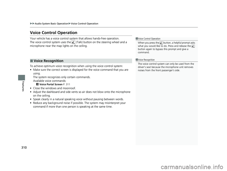 HONDA CIVIC 2023 Owners Manual 310
uuAudio System Basic Operation uVoice Control Operation
Features
Voice Control Operation
Your vehicle has a voice control system that allows hands-free operation.
The voice control system uses the HONDA CIVIC 2023 Owners Manual 310
uuAudio System Basic Operation uVoice Control Operation
Features
Voice Control Operation
Your vehicle has a voice control system that allows hands-free operation.
The voice control system uses the