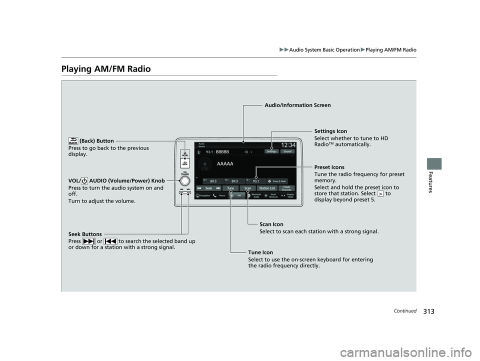 HONDA CIVIC 2023 Owners Manual 313
uuAudio System Basic Operation uPlaying AM/FM Radio
Continued
Features
Playing AM/FM Radio
(Back) Button
Press to go back to the previous
display.
Seek Buttons
Press or to search the selecte HONDA CIVIC 2023 Owners Manual 313
uuAudio System Basic Operation uPlaying AM/FM Radio
Continued
Features
Playing AM/FM Radio
(Back) Button
Press to go back to the previous
display.
Seek Buttons
Press or to search the selecte