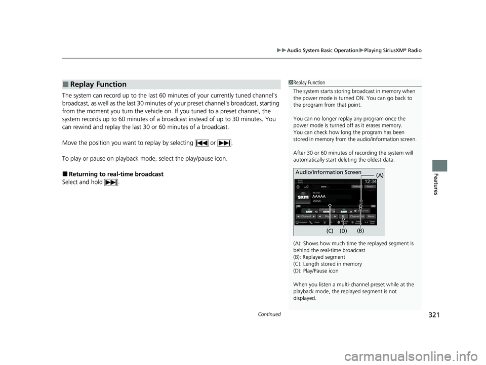 HONDA CIVIC 2023 Owners Manual Continued321
uuAudio System Basic Operation uPlaying SiriusXM ® Radio
Features
The system can record up to the last 60 minutes of your currently tuned channel's
broadcast, as well as the last 3 HONDA CIVIC 2023 Owners Manual Continued321
uuAudio System Basic Operation uPlaying SiriusXM ® Radio
Features
The system can record up to the last 60 minutes of your currently tuned channel's
broadcast, as well as the last 3