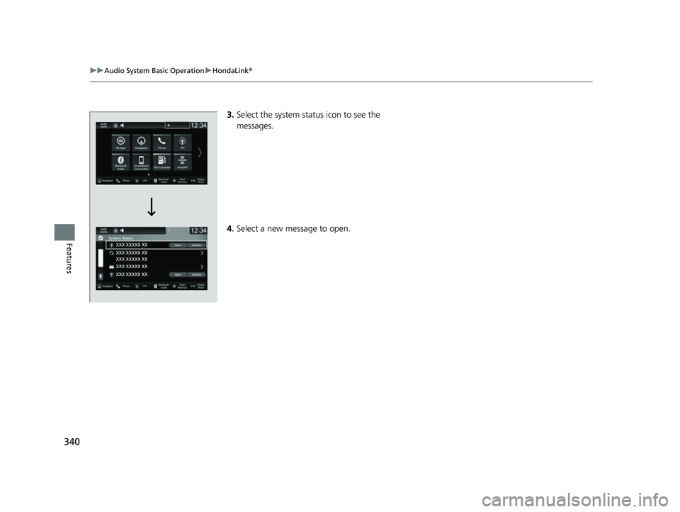HONDA CIVIC 2023 Owners Manual 340
uuAudio System Basic Operation uHondaLink ®
Features
3.Select the system status icon to see the
messages.
4. Select a new message to open.
23 CIVIC HATCHBACK TYPE R-31T406100_03.book 340 ペー HONDA CIVIC 2023 Owners Manual 340
uuAudio System Basic Operation uHondaLink ®
Features
3.Select the system status icon to see the
messages.
4. Select a new message to open.
23 CIVIC HATCHBACK TYPE R-31T406100_03.book 340 ペー