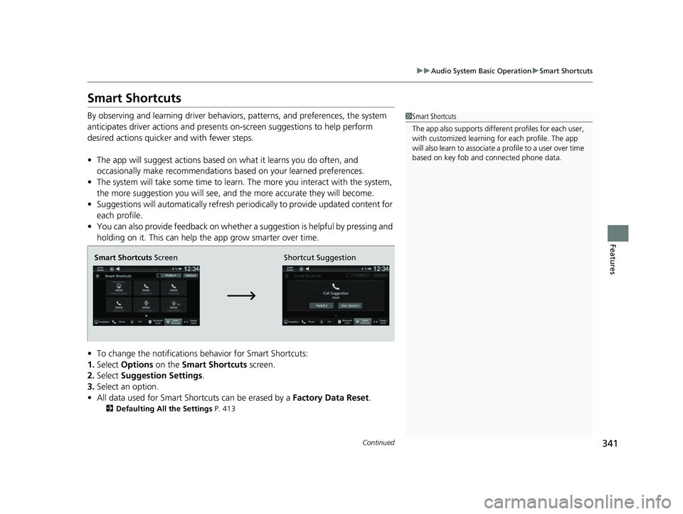 HONDA CIVIC 2023 Owners Manual 341
uuAudio System Basic Operation uSmart Shortcuts
Continued
Features
Smart Shortcuts
By observing and learning driver behavior s, patterns, and preferences, the system
anticipates driver actions an HONDA CIVIC 2023 Owners Manual 341
uuAudio System Basic Operation uSmart Shortcuts
Continued
Features
Smart Shortcuts
By observing and learning driver behavior s, patterns, and preferences, the system
anticipates driver actions an