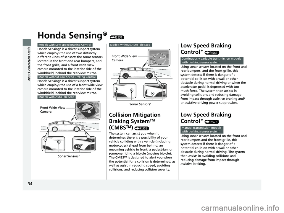 HONDA CIVIC 2023 Owners Manual 34
Quick Reference Guide
Honda Sensing® (P551)
Honda Sensing ® is a driver support system
which employs the use of two distinctly
different kinds of sensors: the sonar sensors
located in the fron HONDA CIVIC 2023 Owners Manual 34
Quick Reference Guide
Honda Sensing® (P551)
Honda Sensing ® is a driver support system
which employs the use of two distinctly
different kinds of sensors: the sonar sensors
located in the fron