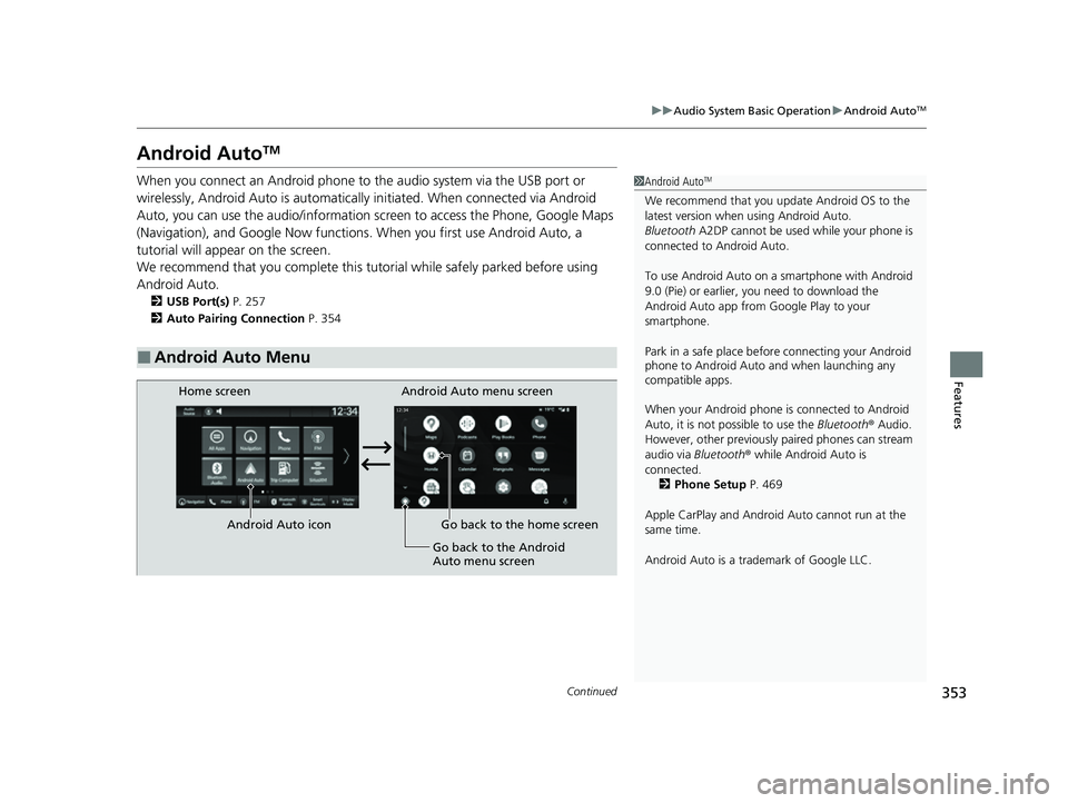 HONDA CIVIC 2023 Owners Manual 353
uuAudio System Basic Operation uAndroid AutoTM
Continued
Features
Android AutoTM
When you connect an Android phone to the audio system via the USB port or
wirelessly, Android Auto is automatical HONDA CIVIC 2023 Owners Manual 353
uuAudio System Basic Operation uAndroid AutoTM
Continued
Features
Android AutoTM
When you connect an Android phone to the audio system via the USB port or
wirelessly, Android Auto is automatical