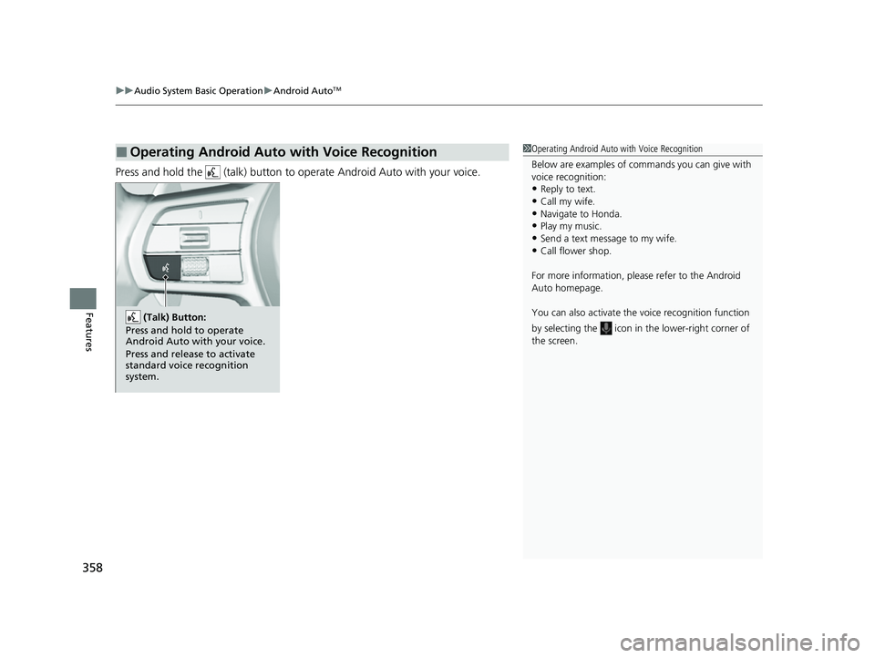 HONDA CIVIC 2023 Owners Manual uuAudio System Basic Operation uAndroid AutoTM
358
Features
Press and hold the (talk) button to operate Android Auto with your voice.
■Operating Android Auto with Voice Recognition1Operating Andro HONDA CIVIC 2023 Owners Manual uuAudio System Basic Operation uAndroid AutoTM
358
Features
Press and hold the (talk) button to operate Android Auto with your voice.
■Operating Android Auto with Voice Recognition1Operating Andro