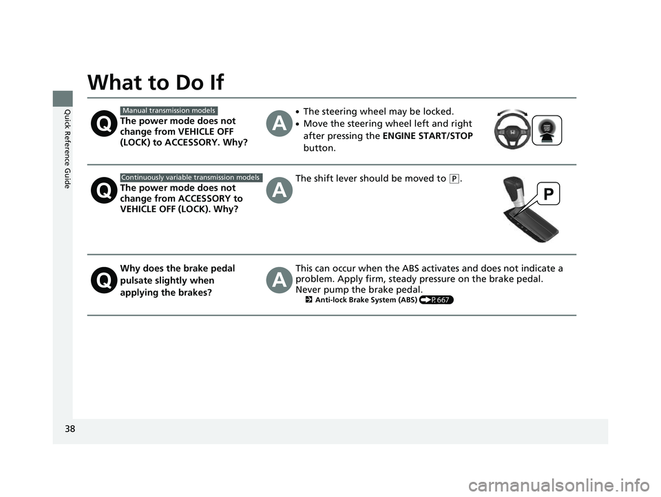HONDA CIVIC 2023 Owners Guide 38
Quick Reference Guide
What to Do If
The power mode does not
change from VEHICLE OFF
(LOCK) to ACCESSORY. Why?
●The steering wheel may be locked.
●Move the steering wheel left and right
after HONDA CIVIC 2023 Owners Guide 38
Quick Reference Guide
What to Do If
The power mode does not
change from VEHICLE OFF
(LOCK) to ACCESSORY. Why?
●The steering wheel may be locked.
●Move the steering wheel left and right
after
