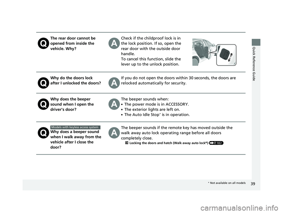 HONDA CIVIC 2023 Service Manual 39
Quick Reference Guide
The rear door cannot be
opened from inside the
vehicle. Why?Check if the childproof lock is in
the lock position. If so, open the
rear door with the outside door
handle.
HONDA CIVIC 2023 Service Manual 39
Quick Reference Guide
The rear door cannot be
opened from inside the
vehicle. Why?Check if the childproof lock is in
the lock position. If so, open the
rear door with the outside door
handle.
