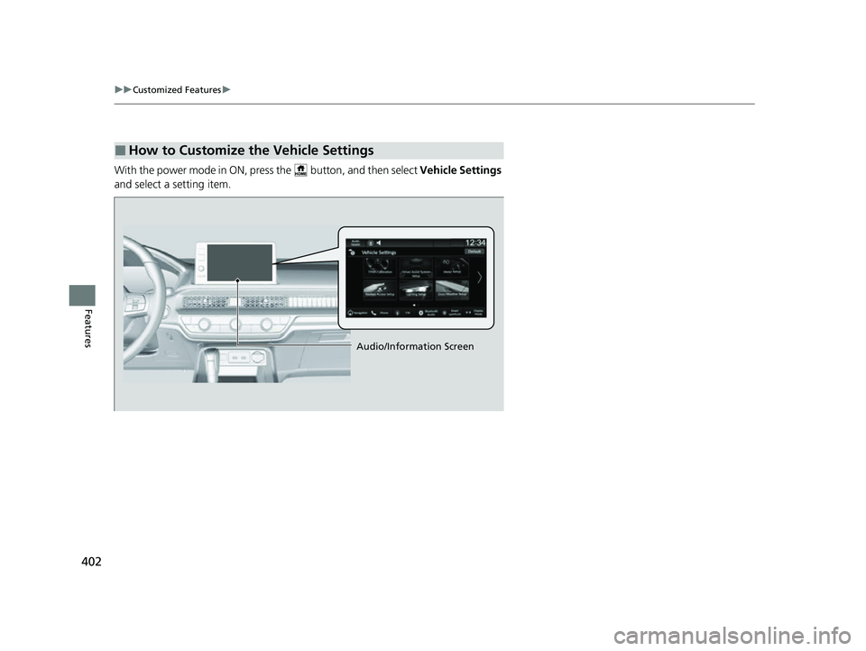 HONDA CIVIC 2023 Owners Manual 402
uuCustomized Features u
Features
With the power mode in ON, pre ss the button, and then select Vehicle Settings
and select a setting item.
■How to Customize the Vehicle Settings
Audio/Inform HONDA CIVIC 2023 Owners Manual 402
uuCustomized Features u
Features
With the power mode in ON, pre ss the button, and then select Vehicle Settings
and select a setting item.
■How to Customize the Vehicle Settings
Audio/Inform