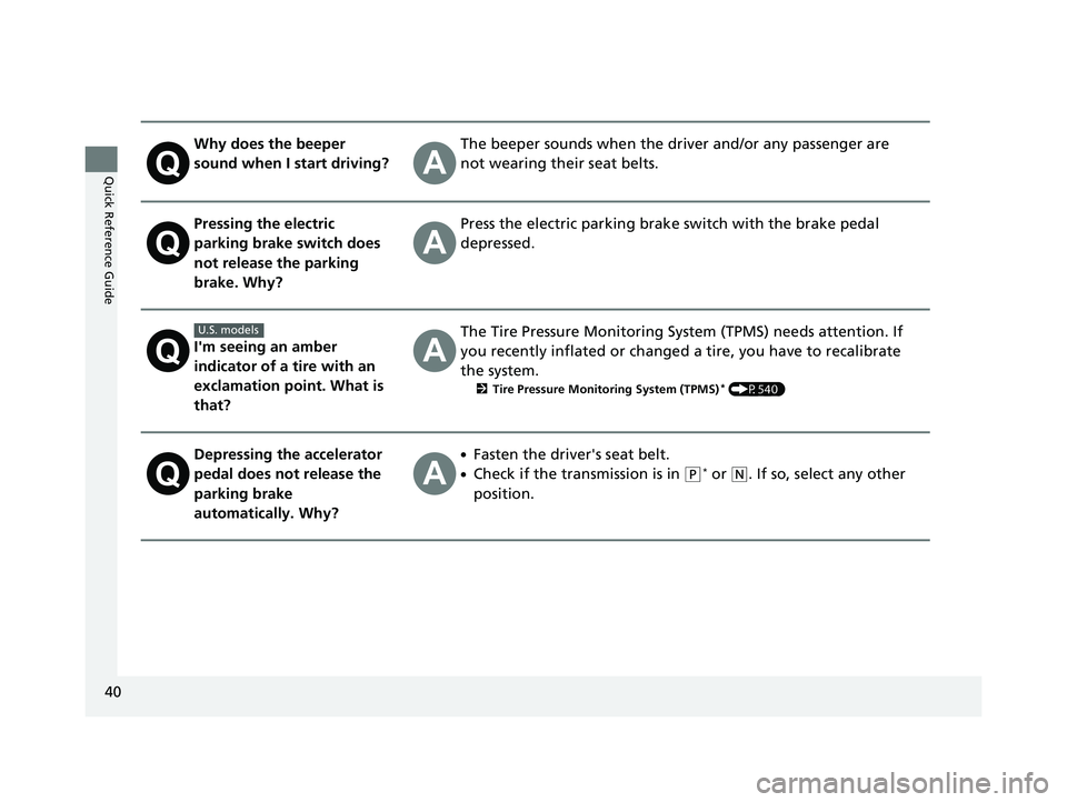 HONDA CIVIC 2023  Owners Manual 40
Quick Reference Guide
Why does the beeper 
sound when I start driving?The beeper sounds when the driver and/or any passenger are 
not wearing their seat belts.
Pressing the electric 
parking brake 