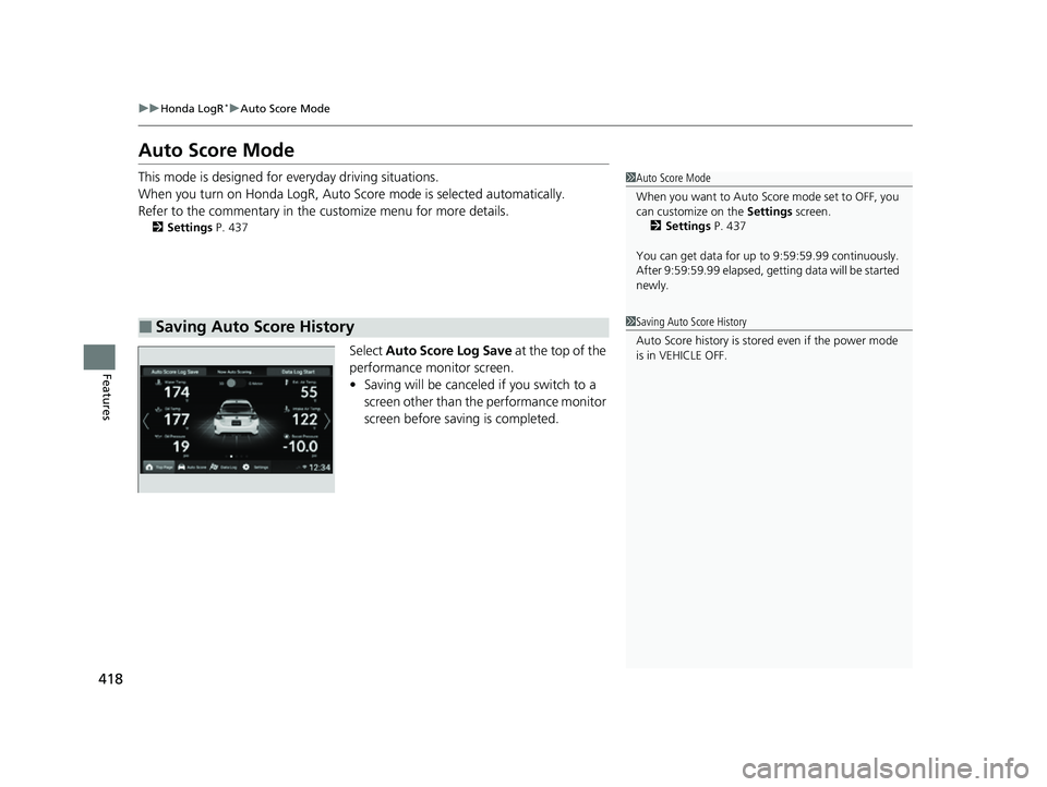 HONDA CIVIC 2023 Owners Manual 418
uuHonda LogR*uAuto Score Mode
Features
Auto Score Mode
This mode is designed for everyday driving situations.
When you turn on Honda LogR, Auto Sc ore mode is selected automatically.
Refer to the HONDA CIVIC 2023 Owners Manual 418
uuHonda LogR*uAuto Score Mode
Features
Auto Score Mode
This mode is designed for everyday driving situations.
When you turn on Honda LogR, Auto Sc ore mode is selected automatically.
Refer to the