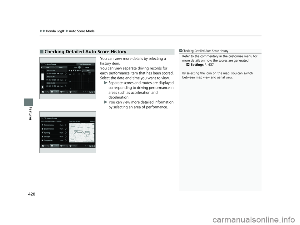 HONDA CIVIC 2023  Owners Manual uuHonda LogR*uAuto Score Mode
420
Features
You can view more details by selecting a 
history item.
You can view separate  driving records for 
each performance item that has been scored.
Select the da