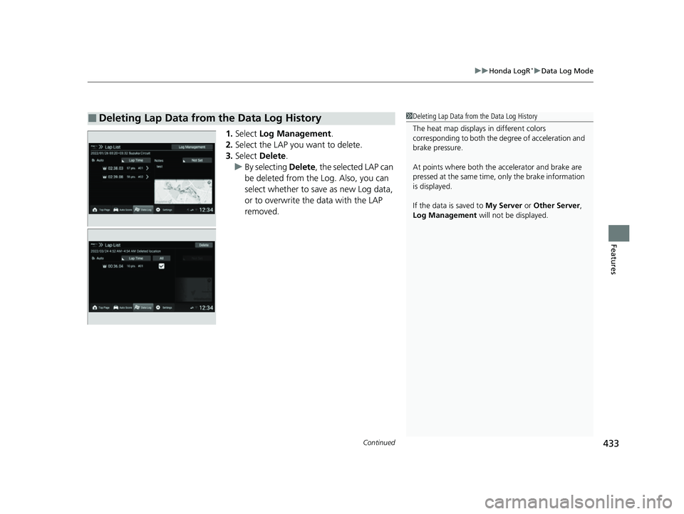 HONDA CIVIC 2023 Owners Manual Continued433
uuHonda LogR*uData Log Mode
Features
1. Select Log Management .
2. Select the LAP you want to delete.
3. Select Delete .
u By selecting Delete, the selected LAP can
be deleted from th HONDA CIVIC 2023 Owners Manual Continued433
uuHonda LogR*uData Log Mode
Features
1. Select Log Management .
2. Select the LAP you want to delete.
3. Select Delete .
u By selecting Delete, the selected LAP can
be deleted from th