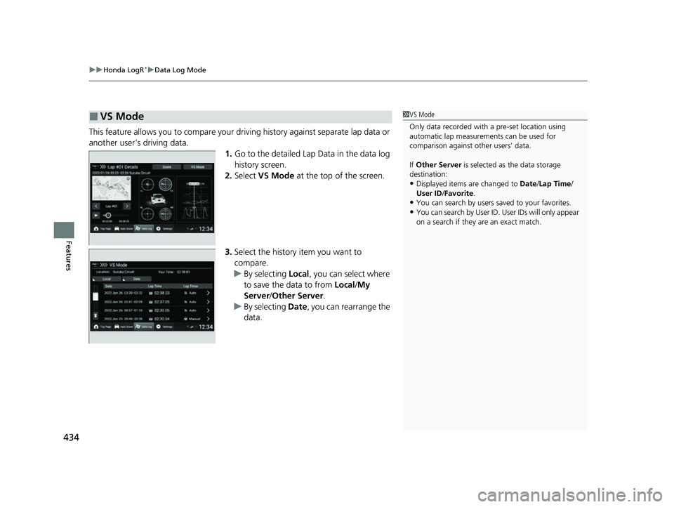 HONDA CIVIC 2023 Owners Manual uuHonda LogR*uData Log Mode
434
Features
This feature allows you to compare your dr iving history against separate lap data or
another user’s driving data.
1.Go to the detailed Lap Data in the data HONDA CIVIC 2023 Owners Manual uuHonda LogR*uData Log Mode
434
Features
This feature allows you to compare your dr iving history against separate lap data or
another user’s driving data.
1.Go to the detailed Lap Data in the data