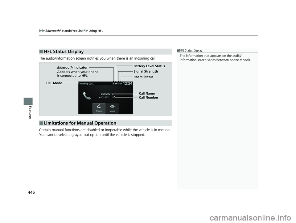 HONDA CIVIC 2023  Owners Manual uuBluetooth ® HandsFreeLink ®u Using HFL
446
Features
The audio/information screen notifies  you when there is an incoming call.
Certain manual functions are disabled or in operable while the vehicl