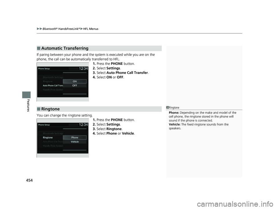 HONDA CIVIC 2023  Owners Manual uuBluetooth ® HandsFreeLink ®u HFL Menus
454
Features
If paring between your phone and the sy stem is executed while you are on the 
phone, the call can be automatically transferred to HFL. 1.Press 