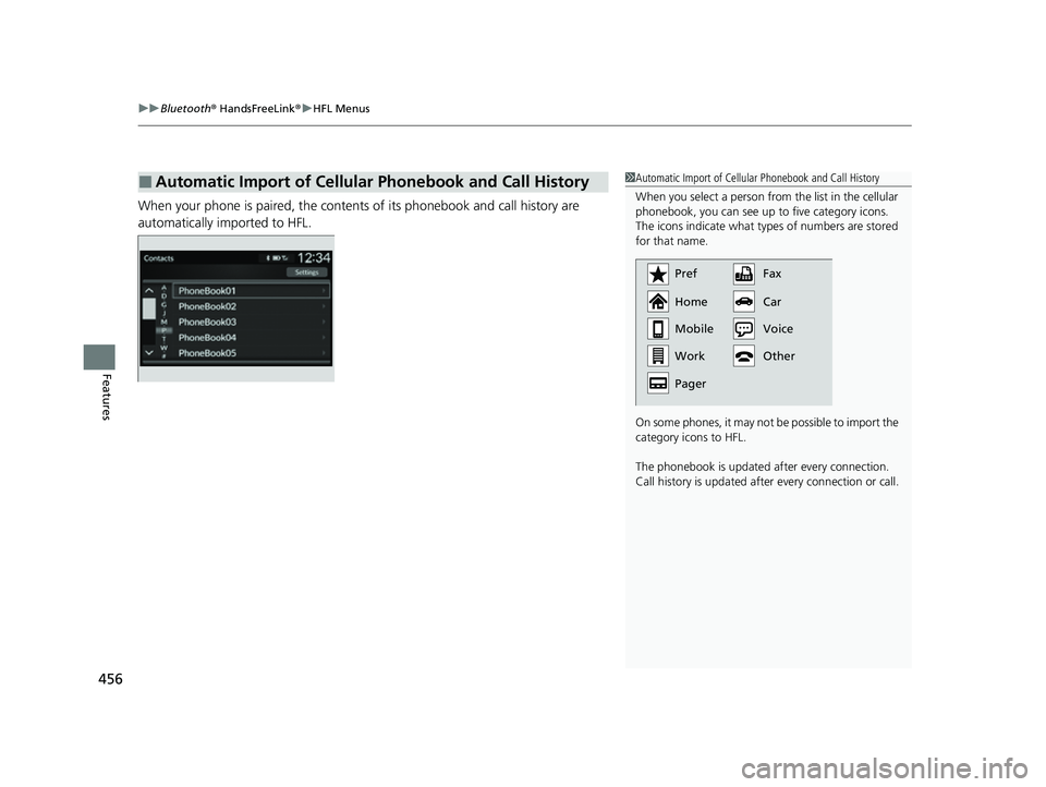 HONDA CIVIC 2023  Owners Manual uuBluetooth ® HandsFreeLink ®u HFL Menus
456
Features
When your phone is paired, the contents of its phonebook and call history are 
automatically imported to HFL.
■Automatic Import of Cellular Ph