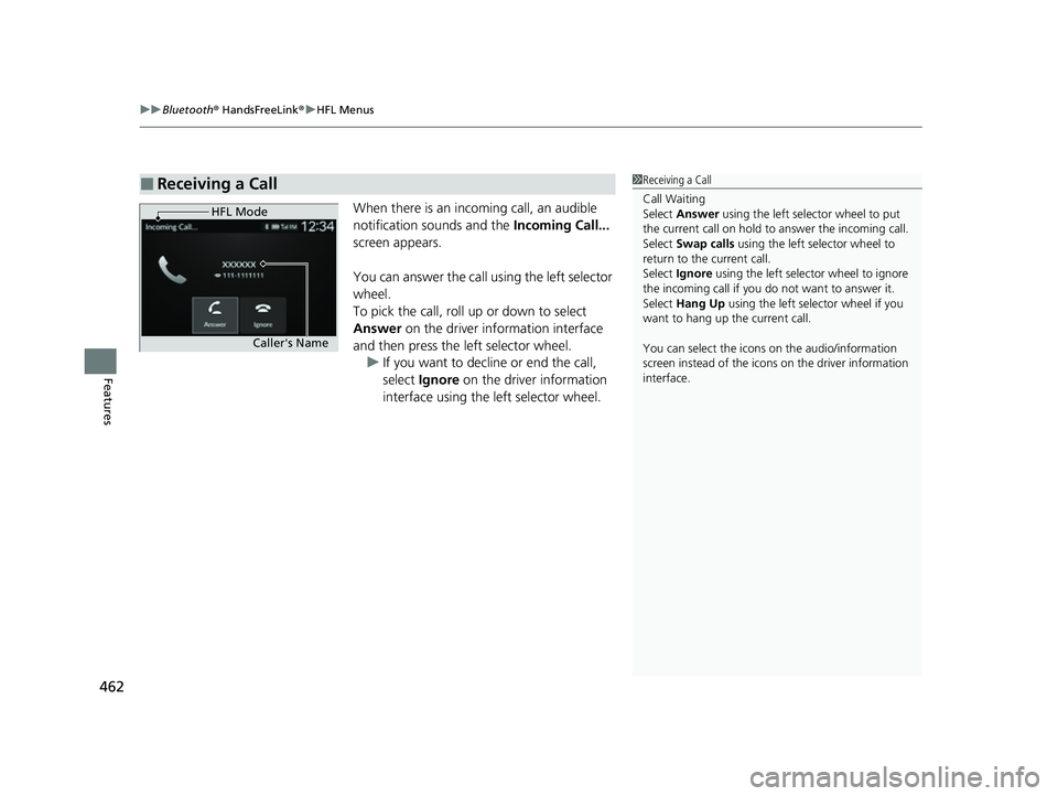 HONDA CIVIC 2023  Owners Manual uuBluetooth ® HandsFreeLink ®u HFL Menus
462
Features
When there is an incoming call, an audible 
notification sounds and the  Incoming Call... 
screen appears.
You can answer the call using the lef