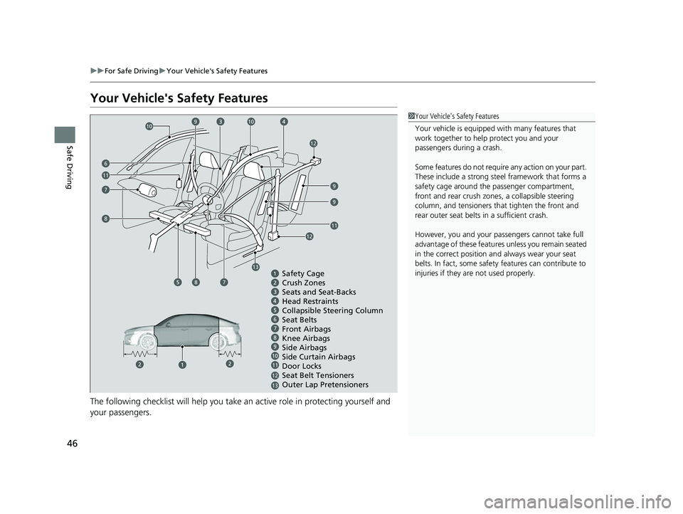 HONDA CIVIC 2023 Service Manual 46
uuFor Safe Driving uYour Vehicle's Safety Features
Safe Driving
Your Vehicle's Safety Features
The following checklist will help you take an active role in protecting yourself and
your pa HONDA CIVIC 2023 Service Manual 46
uuFor Safe Driving uYour Vehicle's Safety Features
Safe Driving
Your Vehicle's Safety Features
The following checklist will help you take an active role in protecting yourself and
your pa