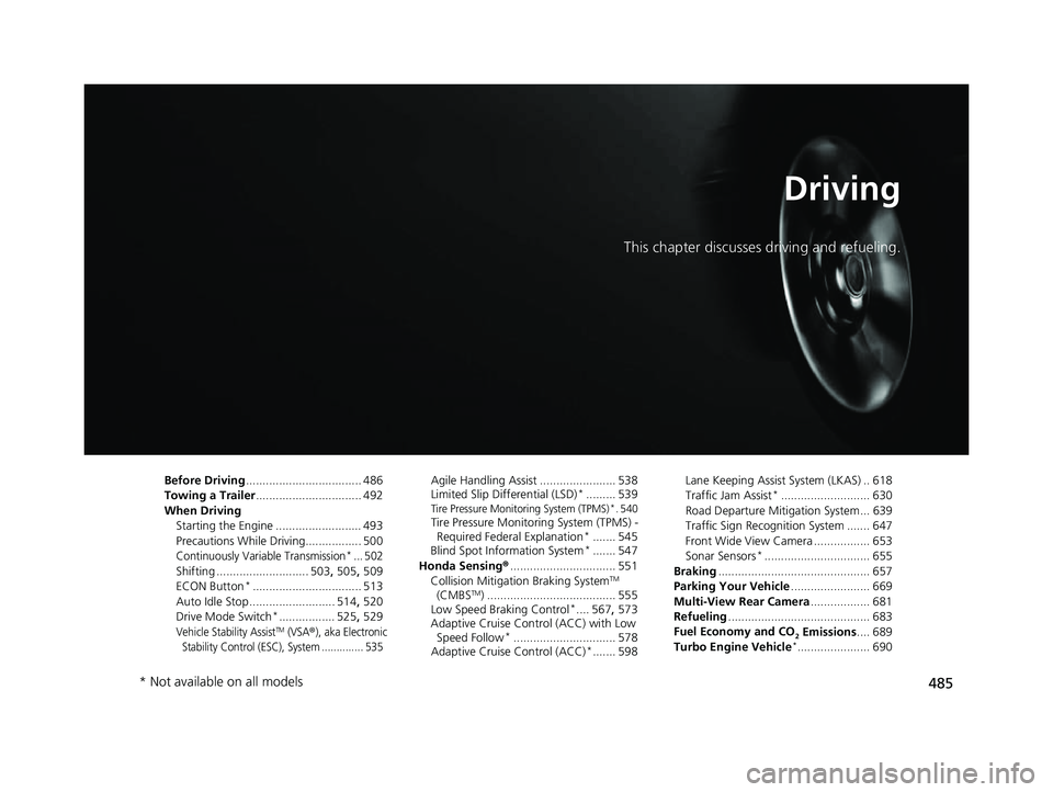 HONDA CIVIC 2023 Owners Manual 485
Driving
This chapter discusses driving and refueling.
Before Driving................................... 486
Towing a Trailer ................................ 492
When Driving Starting the Engine . HONDA CIVIC 2023 Owners Manual 485
Driving
This chapter discusses driving and refueling.
Before Driving................................... 486
Towing a Trailer ................................ 492
When Driving Starting the Engine .