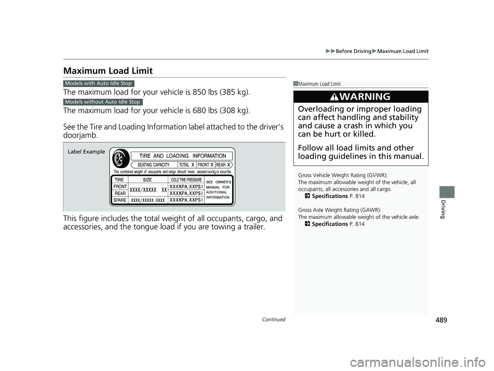 HONDA CIVIC 2023 Owners Manual 489
uuBefore Driving uMaximum Load Limit
Continued
Driving
Maximum Load Limit
The maximum load for your ve hicle is 850 lbs (385 kg).
The maximum load for your ve hicle is 680 lbs (308 kg).
See the Ti HONDA CIVIC 2023 Owners Manual 489
uuBefore Driving uMaximum Load Limit
Continued
Driving
Maximum Load Limit
The maximum load for your ve hicle is 850 lbs (385 kg).
The maximum load for your ve hicle is 680 lbs (308 kg).
See the Ti
