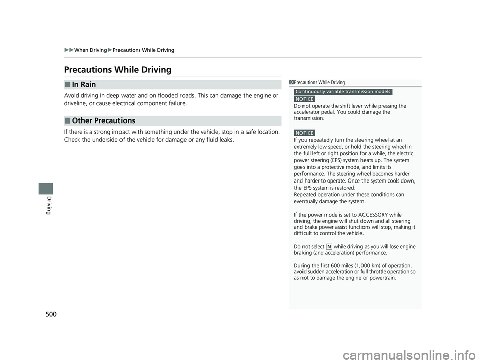 HONDA CIVIC 2023  Owners Manual 500
uuWhen Driving uPrecautions While Driving
Driving
Precautions While Driving
Avoid driving in deep water and on flooded roads. This can damage the engine or 
driveline, or cause elec trical compone