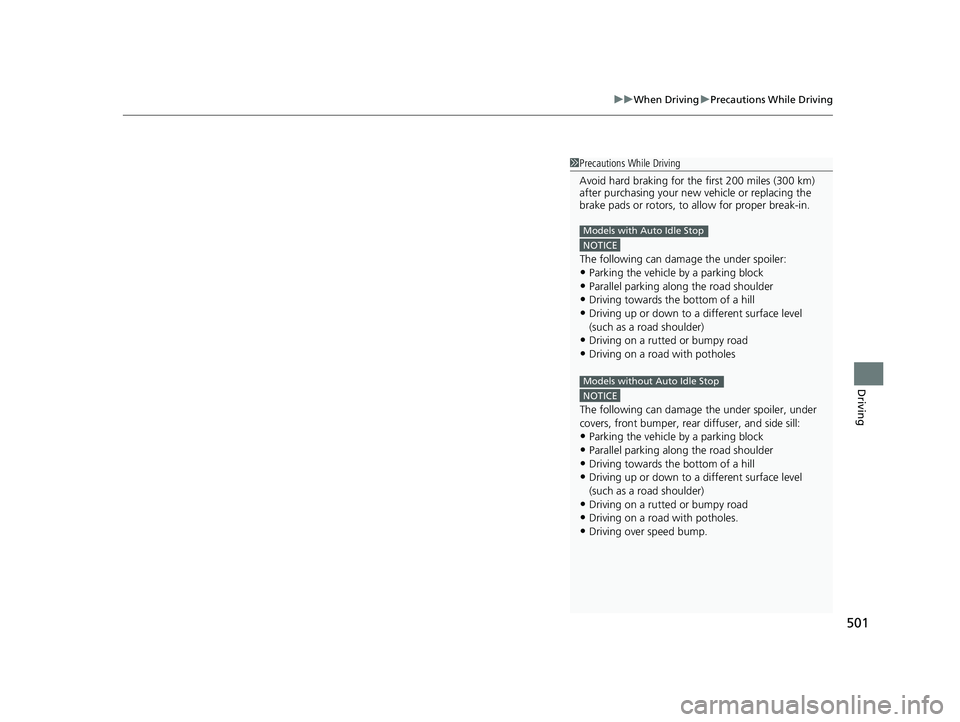 HONDA CIVIC 2023  Owners Manual 501
uuWhen Driving uPrecautions While Driving
Driving
1Precautions While Driving
Avoid hard braking for the  first 200 miles (300 km) 
after purchasing your new  vehicle or replacing the 
brake pads o