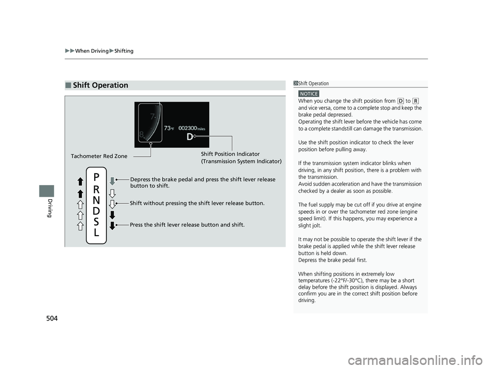 HONDA CIVIC 2023  Owners Manual uuWhen Driving uShifting
504
Driving
■Shift Operation1Shift Operation
NOTICE
When you change the shift position from (D to ( R 
and vice versa, come to a complete stop and keep the 
brake pedal depr