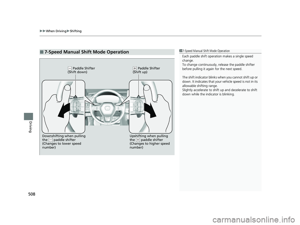 HONDA CIVIC 2023  Owners Manual uuWhen Driving uShifting
508
Driving
■7-Speed Manual Shift Mode Operation17-Speed Manual Shift Mode Operation
Each paddle shift operati on makes a single speed 
change.
To change continuously, re le