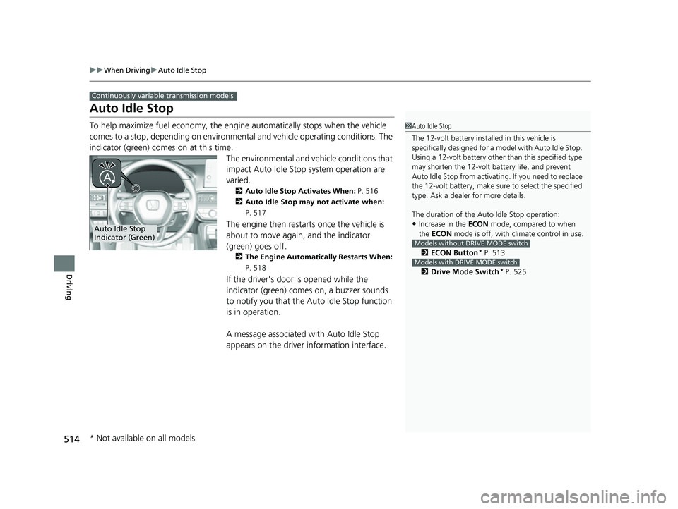 HONDA CIVIC 2023 Owners Manual 514
uuWhen Driving uAuto Idle Stop
Driving
Auto Idle Stop
To help maximize fuel econ omy, the engine automatica lly stops when the vehicle
comes to a stop, depending on environmen tal and vehicle ope HONDA CIVIC 2023 Owners Manual 514
uuWhen Driving uAuto Idle Stop
Driving
Auto Idle Stop
To help maximize fuel econ omy, the engine automatica lly stops when the vehicle
comes to a stop, depending on environmen tal and vehicle ope