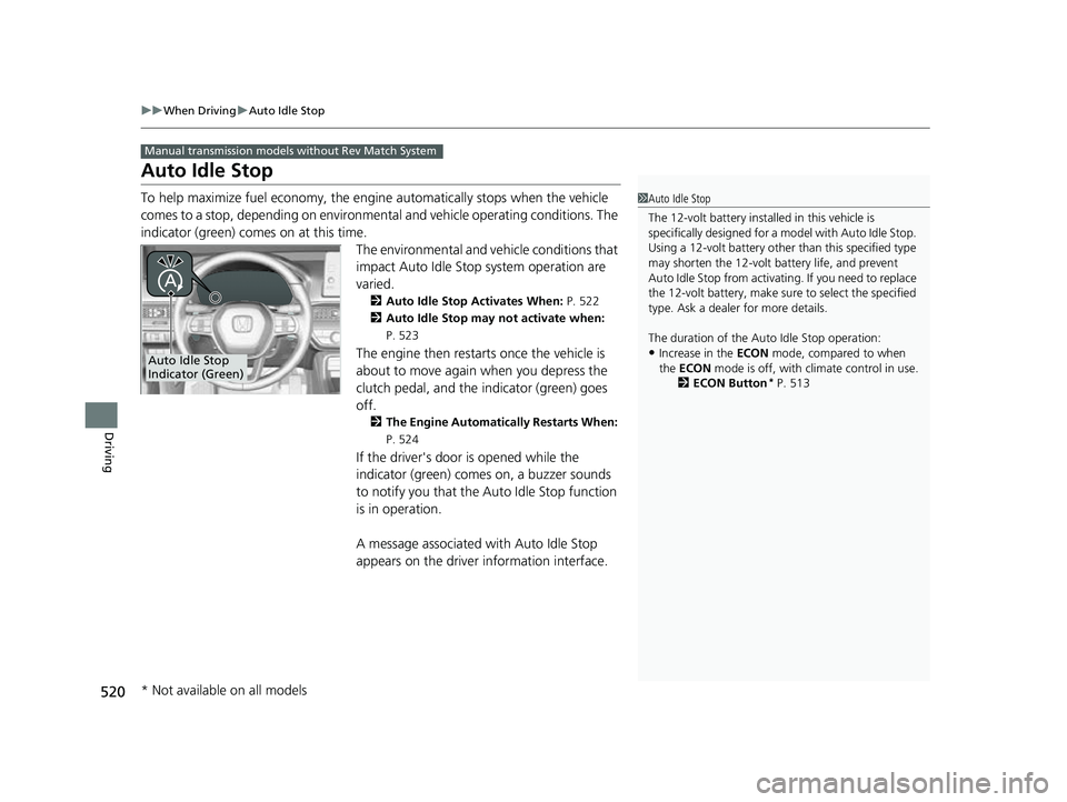 HONDA CIVIC 2023 Owners Manual 520
uuWhen Driving uAuto Idle Stop
Driving
Auto Idle Stop
To help maximize fuel econ omy, the engine automatica lly stops when the vehicle
comes to a stop, depending on environmen tal and vehicle ope HONDA CIVIC 2023 Owners Manual 520
uuWhen Driving uAuto Idle Stop
Driving
Auto Idle Stop
To help maximize fuel econ omy, the engine automatica lly stops when the vehicle
comes to a stop, depending on environmen tal and vehicle ope