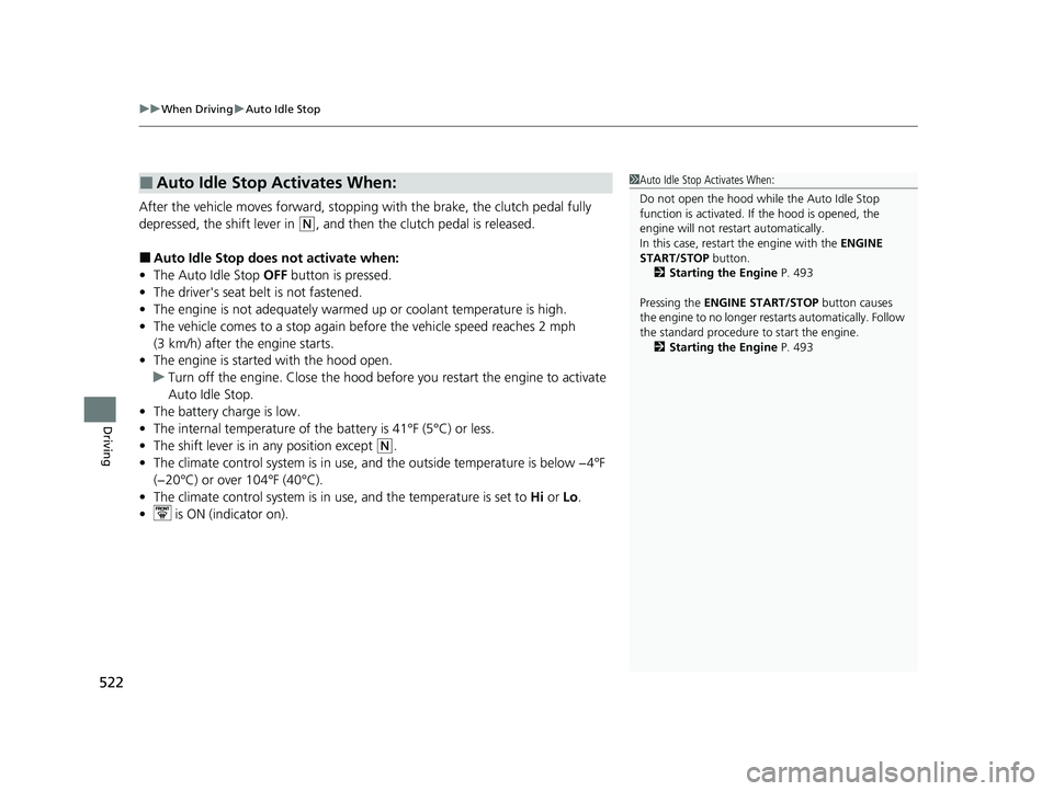 HONDA CIVIC 2023 Owners Manual uuWhen Driving uAuto Idle Stop
522
Driving
After the vehicle moves forward, stopping with the brake, the clutch pedal fully
depressed, the shift lever in
(N, and then the clutch pedal is released.
HONDA CIVIC 2023 Owners Manual uuWhen Driving uAuto Idle Stop
522
Driving
After the vehicle moves forward, stopping with the brake, the clutch pedal fully
depressed, the shift lever in
(N, and then the clutch pedal is released.