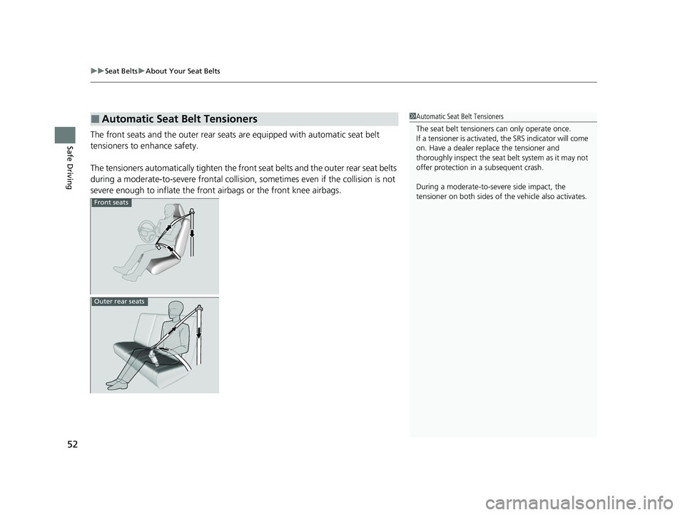 HONDA CIVIC 2023 Workshop Manual uuSeat Belts uAbout Your Seat Belts
52
Safe DrivingThe front seats and the outer rear seats  are equipped with automatic seat belt 
tensioners to enhance safety.
The tensioners automatically tighten t