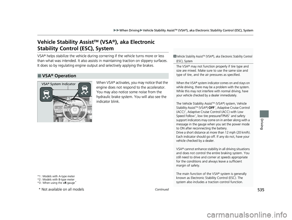 HONDA CIVIC 2023 Owners Manual 535
uuWhen Driving uVehicle Stability AssistTM (VSA ®), aka Electronic Stability Control (ESC), System
Continued
Driving
Vehicle Stability AssistTM (VSA ®), aka Electronic
Stability Control (ESC), HONDA CIVIC 2023 Owners Manual 535
uuWhen Driving uVehicle Stability AssistTM (VSA ®), aka Electronic Stability Control (ESC), System
Continued
Driving
Vehicle Stability AssistTM (VSA ®), aka Electronic
Stability Control (ESC),
