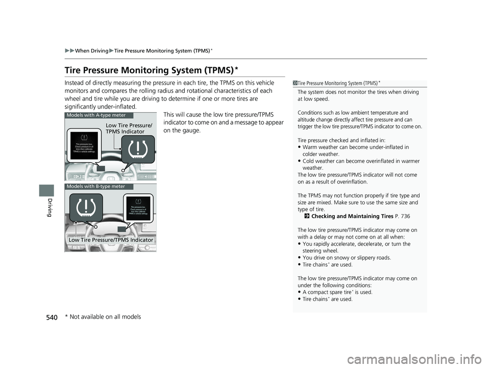 HONDA CIVIC 2023 Owners Manual 540
uuWhen Driving uTire Pressure Monitoring System (TPMS)*
Driving
Tire Pressure Monitoring System (TPMS)*
Instead of directly measuring the pressu re in each tire, the TPMS on this vehicle
monitors HONDA CIVIC 2023 Owners Manual 540
uuWhen Driving uTire Pressure Monitoring System (TPMS)*
Driving
Tire Pressure Monitoring System (TPMS)*
Instead of directly measuring the pressu re in each tire, the TPMS on this vehicle
monitors