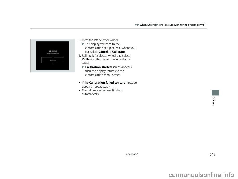 HONDA CIVIC 2023 Owners Manual 543
uuWhen Driving uTire Pressure Monitoring System (TPMS)*
Continued
Driving
3. Press the left selector wheel.
u The display swit ches to the
customization setup screen, where you
can select Cance HONDA CIVIC 2023 Owners Manual 543
uuWhen Driving uTire Pressure Monitoring System (TPMS)*
Continued
Driving
3. Press the left selector wheel.
u The display swit ches to the
customization setup screen, where you
can select Cance
