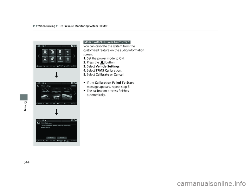 HONDA CIVIC 2023 Owners Manual 544
uuWhen Driving uTire Pressure Monitoring System (TPMS)*
Driving
You can calibrate the system from the
customized feature on the audio/information
screen.
1. Set the power mode to ON.
2. Press t HONDA CIVIC 2023 Owners Manual 544
uuWhen Driving uTire Pressure Monitoring System (TPMS)*
Driving
You can calibrate the system from the
customized feature on the audio/information
screen.
1. Set the power mode to ON.
2. Press t