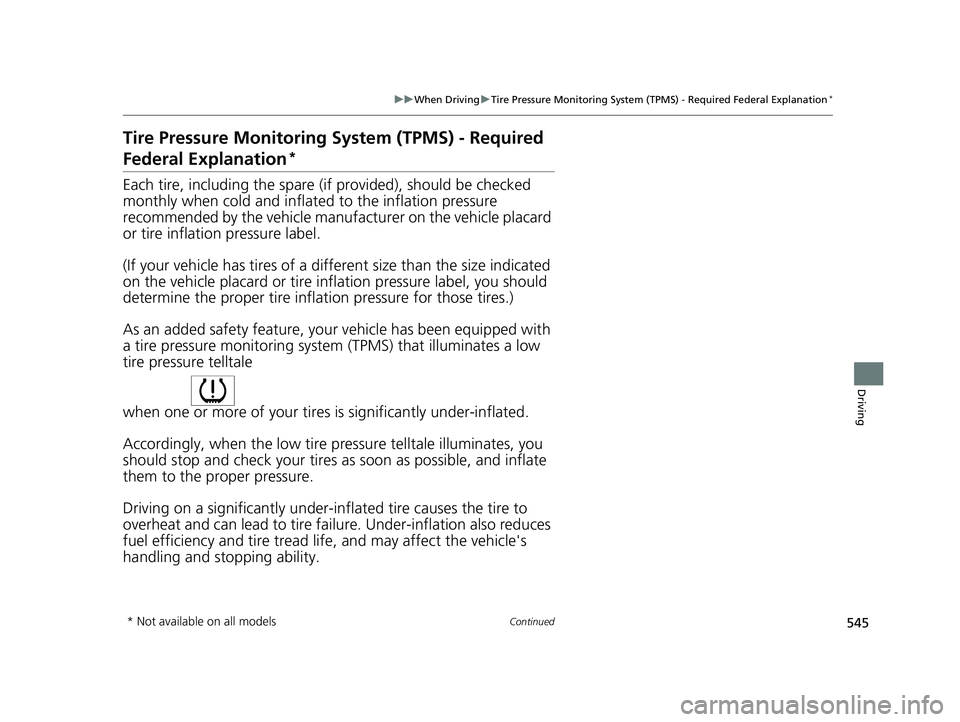 HONDA CIVIC 2023 Owners Manual 545
uuWhen Driving uTire Pressure Monitoring System (TPMS) - Required Federal Explanation*
Continued
Driving
Tire Pressure Monitoring System (TPMS) - Required
Federal Explanation*
Each tire, includi HONDA CIVIC 2023 Owners Manual 545
uuWhen Driving uTire Pressure Monitoring System (TPMS) - Required Federal Explanation*
Continued
Driving
Tire Pressure Monitoring System (TPMS) - Required
Federal Explanation*
Each tire, includi