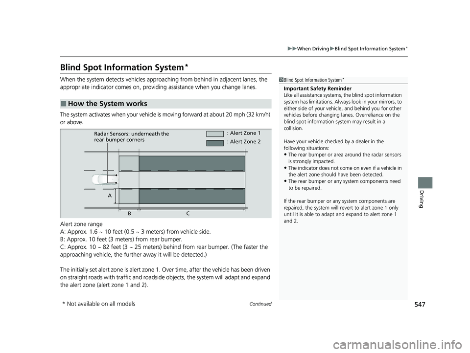 HONDA CIVIC 2023 Owners Manual 547
uuWhen Driving uBlind Spot Information System*
Continued
Driving
Blind Spot Information System*
When the system detects vehicles approach ing from behind in adjacent lanes, the
appropriate indica HONDA CIVIC 2023 Owners Manual 547
uuWhen Driving uBlind Spot Information System*
Continued
Driving
Blind Spot Information System*
When the system detects vehicles approach ing from behind in adjacent lanes, the
appropriate indica