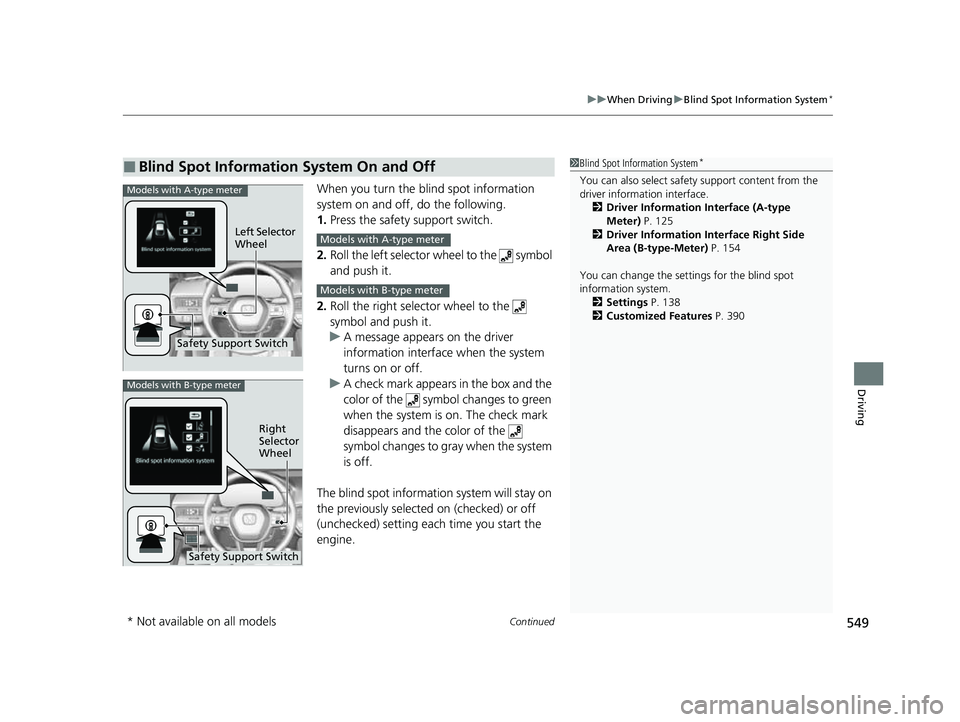 HONDA CIVIC 2023 Owners Manual Continued549
uuWhen Driving uBlind Spot Information System*
Driving
When you turn the b lind spot information
system on and off, do the following.
1. Press the safety support switch.
2. Roll the lef HONDA CIVIC 2023 Owners Manual Continued549
uuWhen Driving uBlind Spot Information System*
Driving
When you turn the b lind spot information
system on and off, do the following.
1. Press the safety support switch.
2. Roll the lef