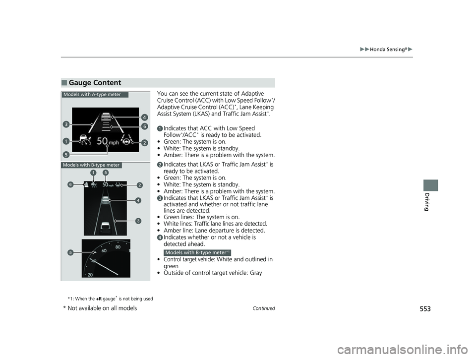 HONDA CIVIC 2023 Owners Manual 553
uuHonda Sensing ®u
Continued
Driving
You can see the current state of Adaptive
Cruise Control (ACC) with Low Speed Follow*/
Adaptive Cruise Control (ACC)*, Lane Keeping
Assist System (LKAS) an HONDA CIVIC 2023 Owners Manual 553
uuHonda Sensing ®u
Continued
Driving
You can see the current state of Adaptive
Cruise Control (ACC) with Low Speed Follow*/
Adaptive Cruise Control (ACC)*, Lane Keeping
Assist System (LKAS) an
