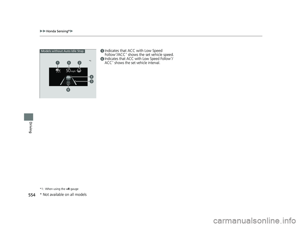 HONDA CIVIC 2023 Owners Manual 554
uuHonda Sensing ®u
Driving
eIndicates that ACC with Low Speed
Follow*/ACC* shows the set vehicle speed.fIndicates that ACC with Low Speed Follow*/
ACC* shows the set vehicle interval.
*1 : When HONDA CIVIC 2023 Owners Manual 554
uuHonda Sensing ®u
Driving
eIndicates that ACC with Low Speed
Follow*/ACC* shows the set vehicle speed.fIndicates that ACC with Low Speed Follow*/
ACC* shows the set vehicle interval.
*1 : When