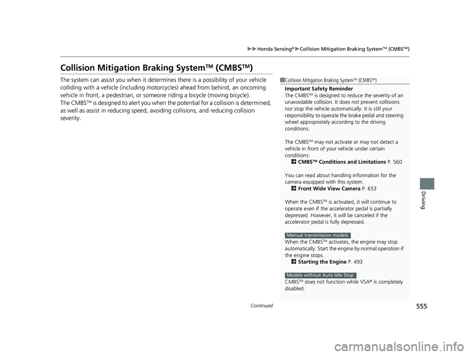 HONDA CIVIC 2023 Owners Manual 555
uuHonda Sensing ®u Collision Mitigation Braking SystemTM (CMBSTM)
Continued
Driving
Collision Mitigation Braking SystemTM (CMBSTM)
The system can assist you when it determines there is a possibil HONDA CIVIC 2023 Owners Manual 555
uuHonda Sensing ®u Collision Mitigation Braking SystemTM (CMBSTM)
Continued
Driving
Collision Mitigation Braking SystemTM (CMBSTM)
The system can assist you when it determines there is a possibil